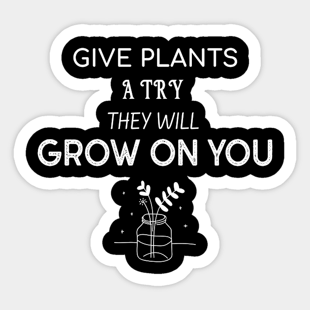 Plants Will Grow On You  Funny Plant Lover Sticker by OldCamp